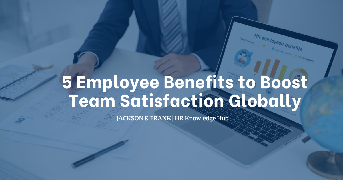 5 Employee Benefits to Boost Team Satisfaction Globally